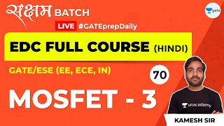 EDC | MOSFET - 3 | Lec 70 | GATE ECE 2021 Exam