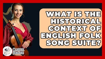 What Is The Historical Context Of English Folk Song Suite? - Classical Serenade