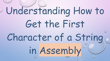 Understanding How to Get the First Character of a String in Assembly