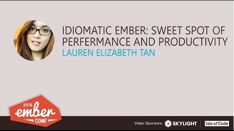 EmberConf 2016: Idiomatic Ember: Sweet Spot of Performance and Productivity by Lauren Elizabeth Tan