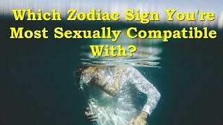 Full Which Zodiac Sign You're Most Se*xually Compatible With  Guide