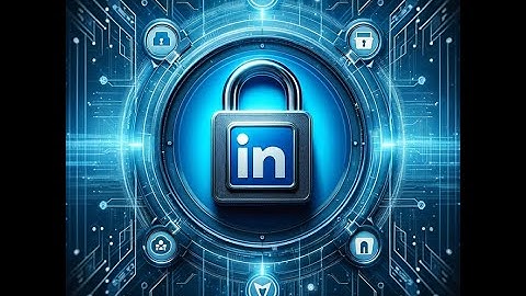 Securing LinkedIn: A Step-by-Step Guide (2024)