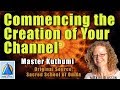 Commencing the Creation of your Channel | Master Kuthumi via Natalie Glasson