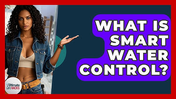 What Is Smart Water Control? - Ultimate Life Hacks