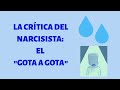 LA CRÍTICA DEL NARCISISTA: EL "GOTA A GOTA" #libresdelnarcisista