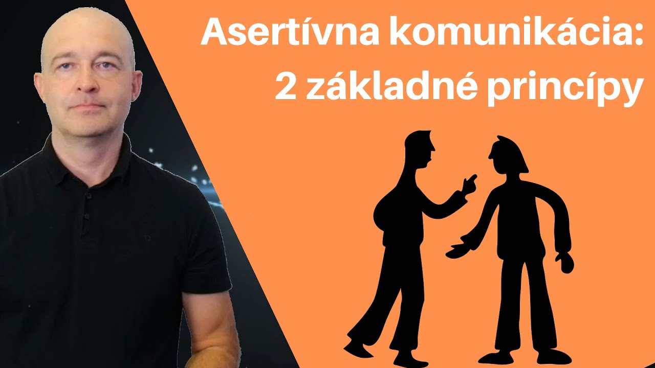 ASERTÍVNA KOMUNIKÁCIA: 2 základné princípy