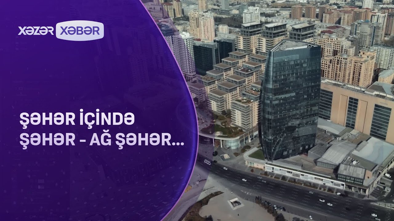 Şəhər içində şəhər - AĞ ŞƏHƏR...