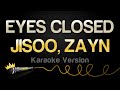 JISOO ZAYN EYES CLOSED Karaoke Version
