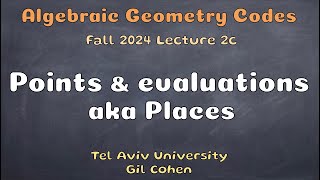 AGC Lecture 2c - Points and evaluations (aka places)