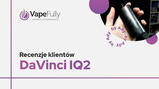 #recenzje klient贸w VapeFully: DaVinci IQ2 Vaporizer (by Ady)