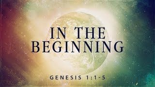 Genesis 1:1-5 | In the Beginning | Rich Jones