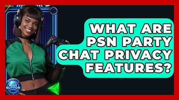 What Are PSN Party Chat Privacy Features? - Blue Button Gaming