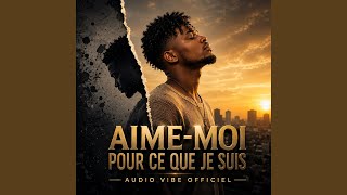 AIME MOI  POUR CE QUE JE SUIS