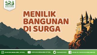 Memilik Bangunan Di Surga - Ustadz Dr. Syafiq Riza Basalamah, M.A.