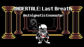 Undertale: Last Breath - An Enigmatic Encounter (canthatewhatyoucantsee's take V4)