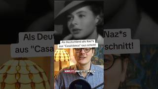 Als Deutschland die Nazis aus "Casablanca" raus schnitt!