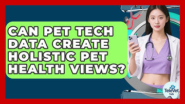 Can Pet Tech Data Create Holistic Pet Health Views? - TeleVet Talk
