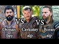 Osman Bey Vs Cerkutay Alp Vs Boran Alp Who Is Yout Favourite