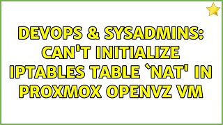 DevOps & SysAdmins: Can't initialize iptables table `nat' in Proxmox Openvz vm (2 Solutions!!) Content