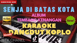 SENJA DIBATAS KOTA (LAGU LAWAS/KENANGAN) KARAOKE DANGDUT KOPLO STK CHANEL