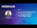 Successfully Migrating to Microsoft Azure: The 5 Key Steps