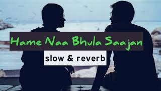 Hame Naa Bhula Saajan Slow & Reverb Tere Pyaar Main Marjaawa Audio Hogi Pyaar Ki Jeet