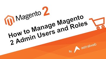 How to Manage Magento 2 Admin Users and Roles