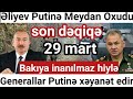 Günün Xəbərləri Təcili,Əliyev Putinə Meydan Oxudu,Bakıya inanılmaz hiylə,General Putinə xəyanət edir