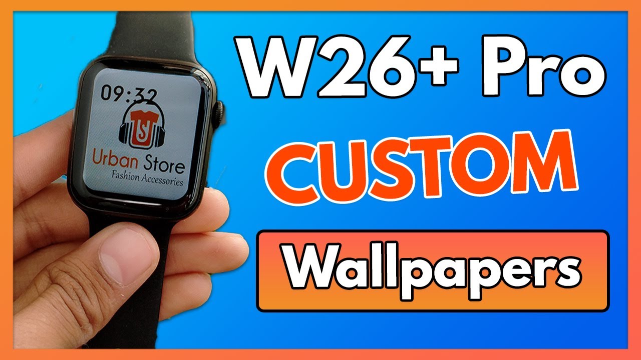 Wallpaper W26 Plus Smartwatch Smartwatch W26 Vxp Watch Faces W26