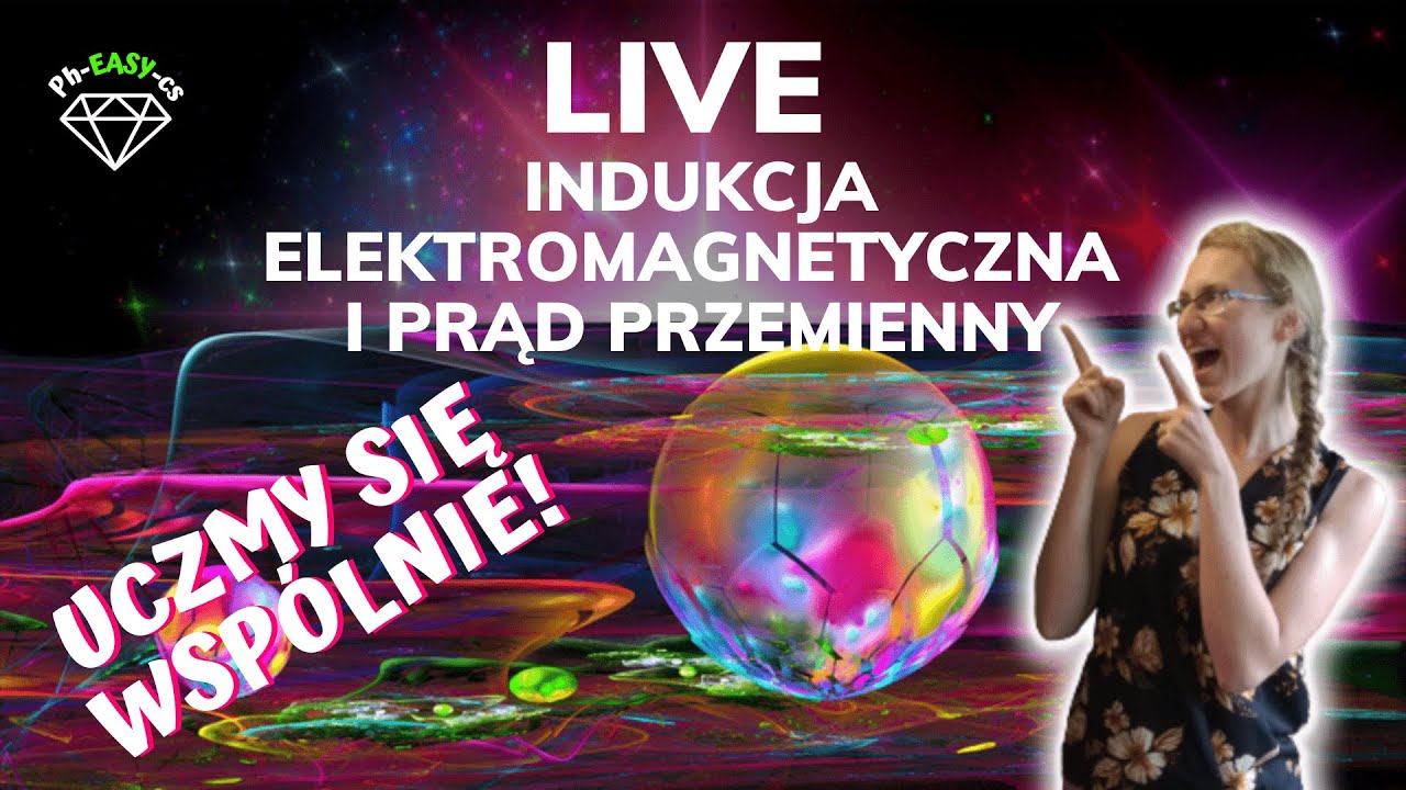 LIVE indukcja elektromagnetyczna i prąd przemienny - uczmy się wspólnie