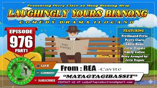 LAUGHINGLY YOURS BIANONG #976 | MATAGTAGIBASSIT | REA | CAVITE | LADY ELLE PRODS | ILOCANO DRAMA
