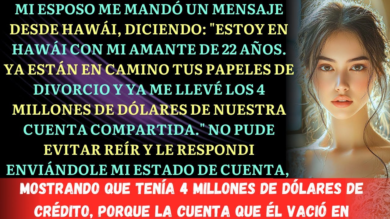 Mi esposo me mandó un mensaje desde Hawái, diciendo que se casó con su joven amante y que se llevó t