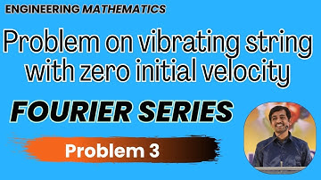 Fourier series | Problem on vibrating string with zero initial velocity Problem 3| Engineering Math