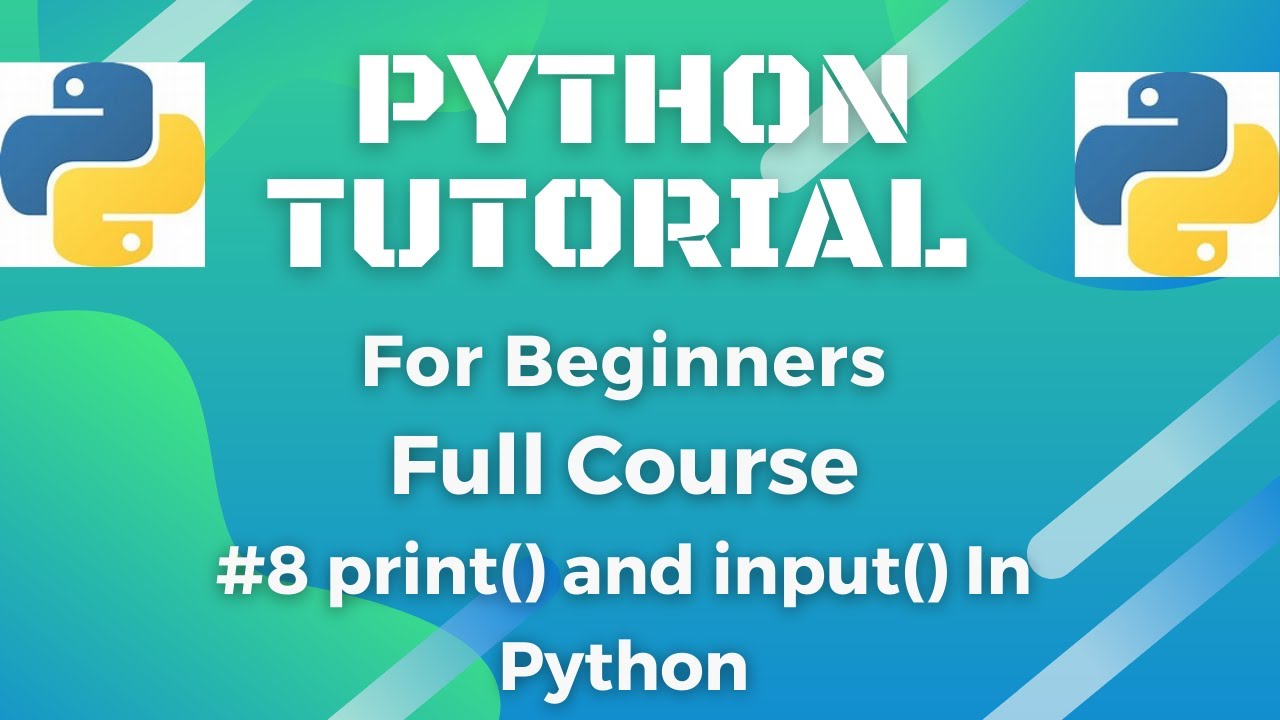 #8 print() and input() method in python explained in 10 minutes ...