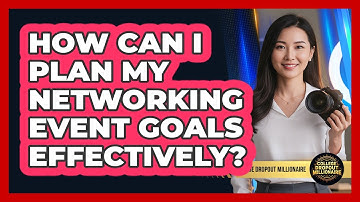 How Can I Plan My Networking Event Goals Effectively?