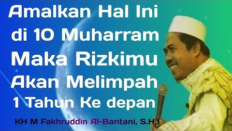 Amalan penarik Rizky di 10 Muharram | Keistimewaan 10 Muharram | KH Fakhruddin Al-Bantani