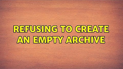 Refusing to create an empty archive