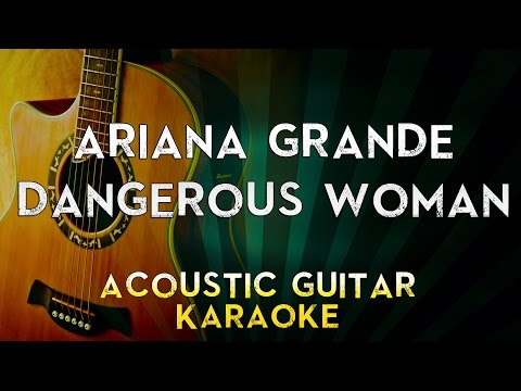 Ariana Grande - Dangerous Woman | Lower Key Acoustic Guitar Karaoke Instrumental Lyrics Cover