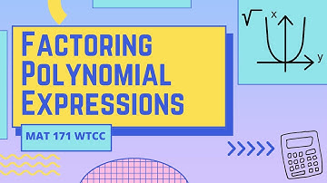 MAT 171 - Notes on Factoring Polynomials