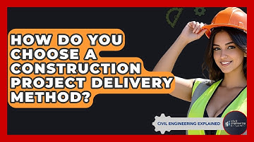 How Do You Choose A Construction Project Delivery Method? - Civil Engineering Explained