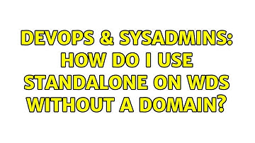 DevOps & SysAdmins: How do I use StandAlone on WDS without a Domain? (3 Solutions!!)