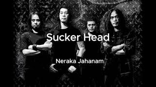 Sucker head - Neraka Jahanam