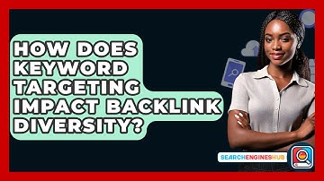 How Does Keyword Targeting Impact Backlink Diversity? - SearchEnginesHub.com