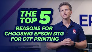 Top 5 Reasons for Choosing EPSON DTG for DTF Printing