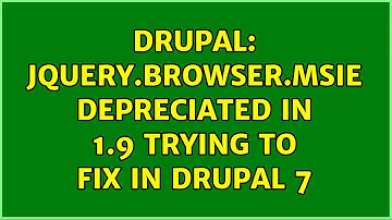 Drupal: jQuery.browser.msie depreciated in 1.9 trying to fix in Drupal 7 (2 Solutions!!)