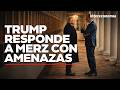Trump amenaza a Alemania | Crisis entre EE.UU. y Europa