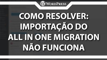 Importação do All in One WP Migration não funciona como resolver (Rápido e Fácil)