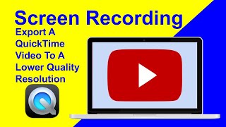 Export QuickTime Video As Lower Resolution Video