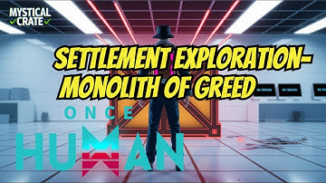 Settlement Exploration Monolith of Greed -MYSTICAL CRATE 📦- ONCE HUMAN 🔥