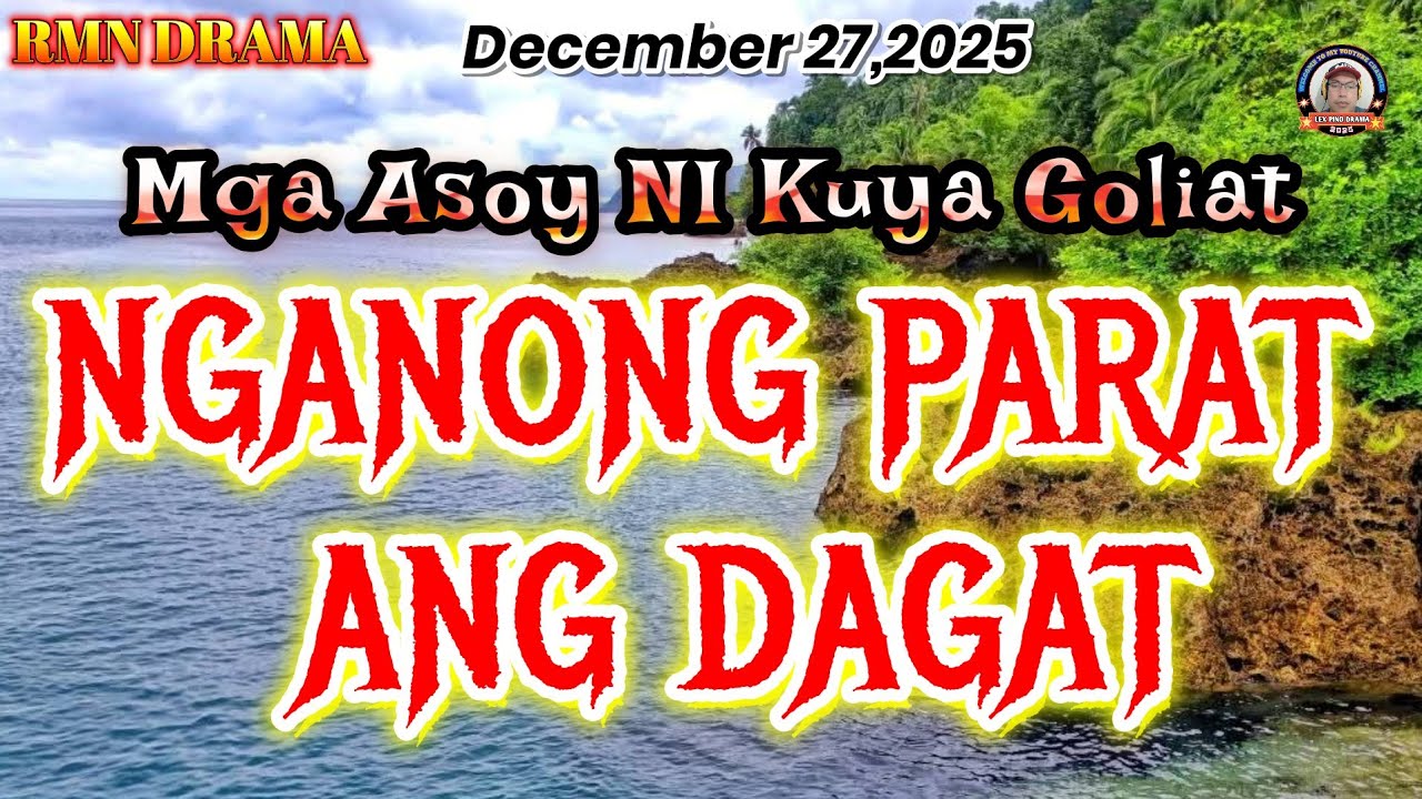 MGA ASOY NI KUYA GOLIAT * NGANONG PARAT ANG DAGAT *December 27,2025